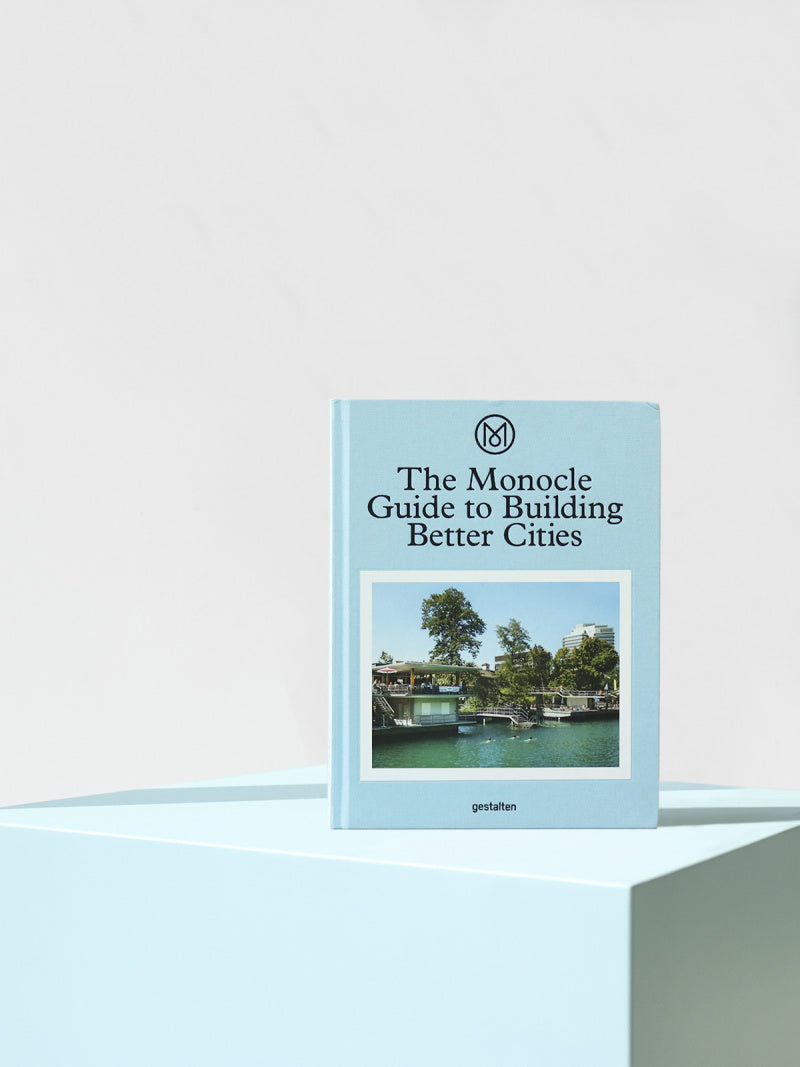 THE MONOCLE GUIDE TO BUILDING BETTER CITIES