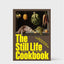 The Still Life Cookbook