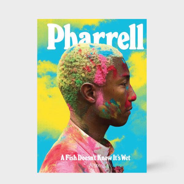 アート・デザイン・音楽 Pharrell A Fish Doesn't Know It's Wet Pharrell: A Fish Doesn't Know It's Wet – THE SHOPKEEPER & CO