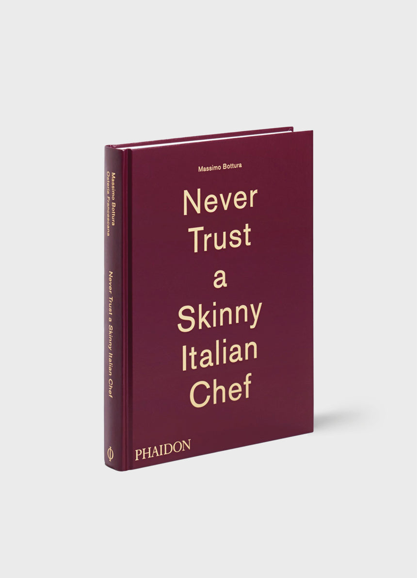 Never Trust A Skinny Italian Chef by Massimo Bottura