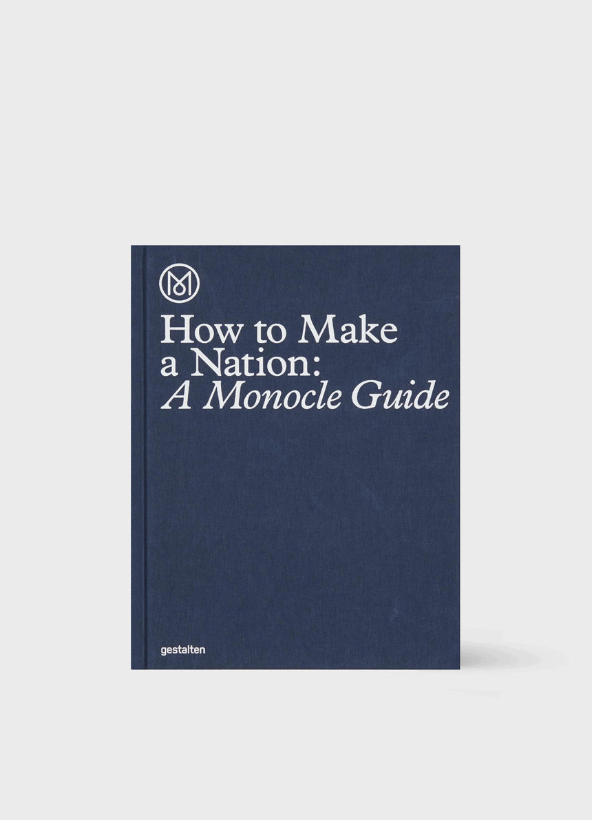 HOW TO MAKE A NATION: A MONOCLE GUIDE