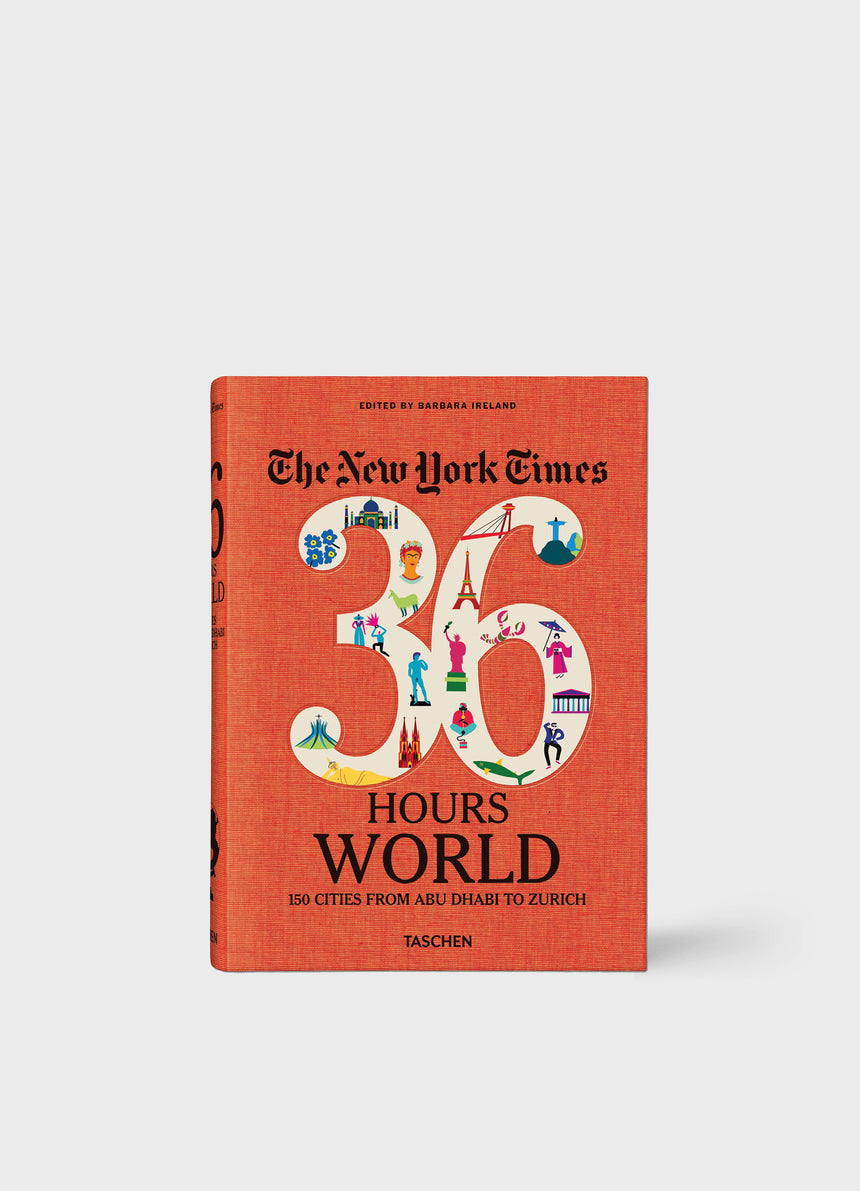 The New York Times 36 Hours. World. 150 Cities from Abu Dhabi to Zurich
